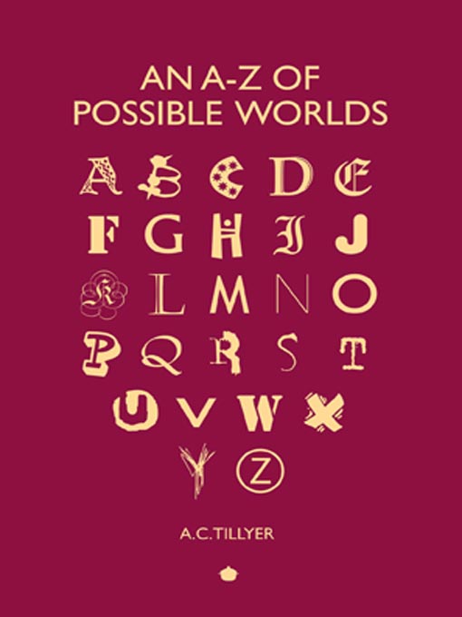 Title details for An A-Z of Possible Worlds by A.C. Tillyer - Available